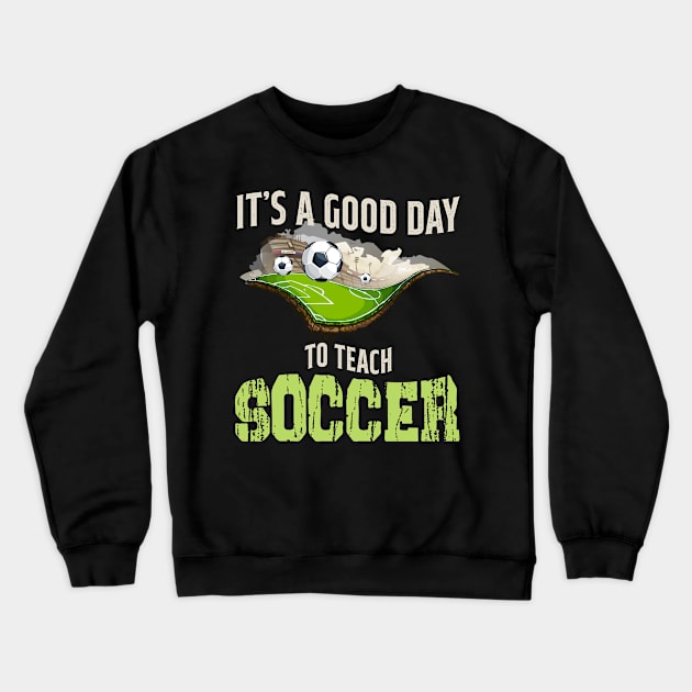 It's A Good Day To Teach Soccer Crewneck Sweatshirt by Hensen V parkes